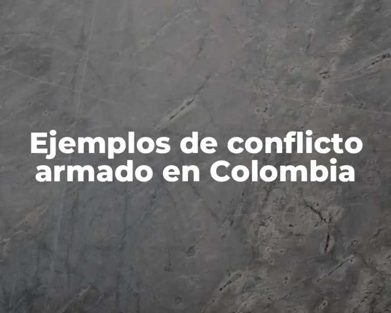 Ejemplos de conflicto armado en Colombia