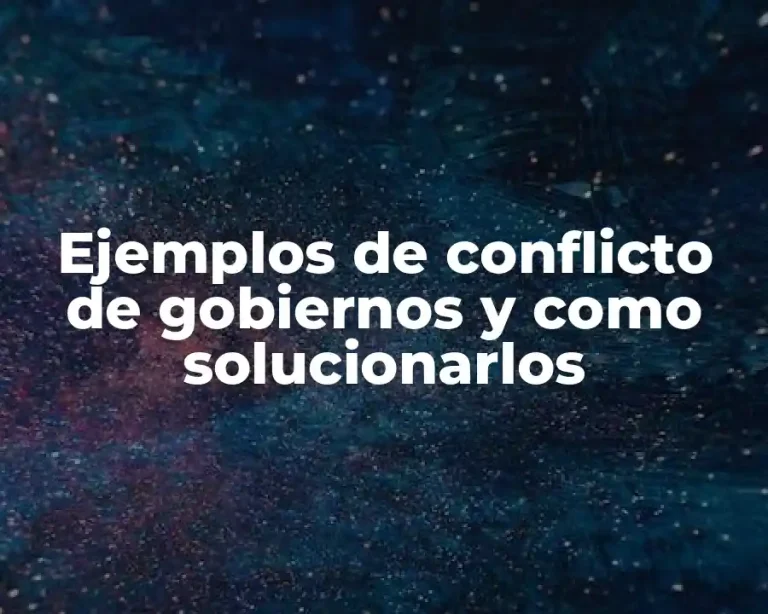 Ejemplos de conflicto de gobiernos y como solucionarlos