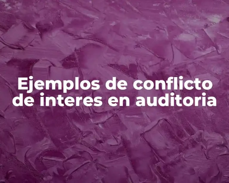 Ejemplos de conflicto de interes en auditoria