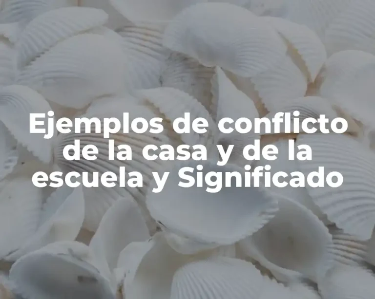 Ejemplos de conflicto de la casa y de la escuela y Significado