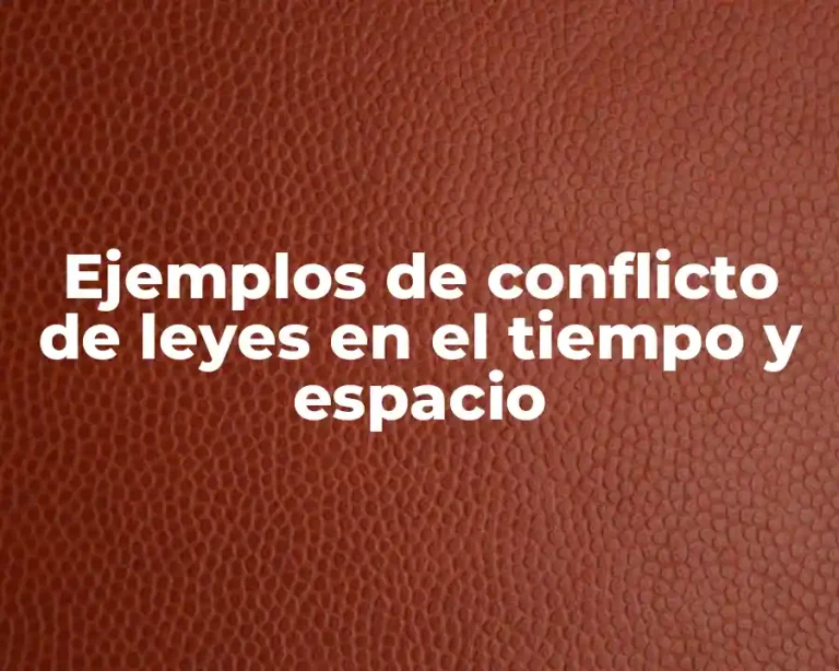 Ejemplos de conflicto de leyes en el tiempo y espacio