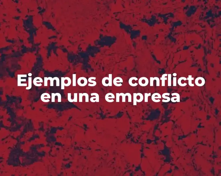 Ejemplos de conflicto en una empresa