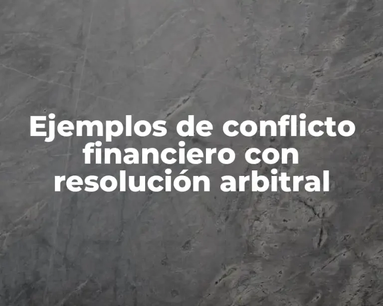 Ejemplos de conflicto financiero con resolución arbitral