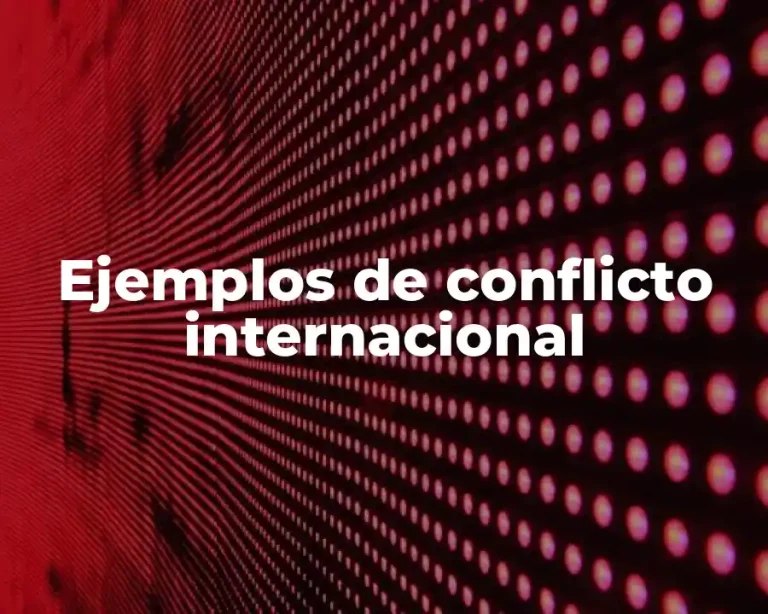 Ejemplos de conflicto internacional