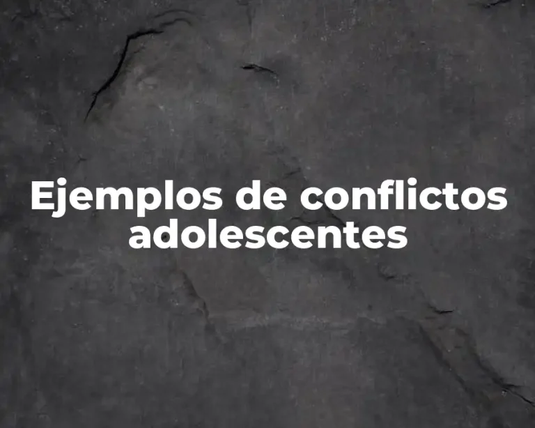 Ejemplos de conflictos adolescentes