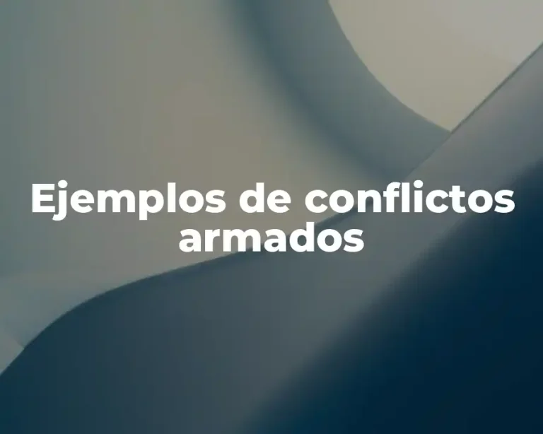 Ejemplos de conflictos armados