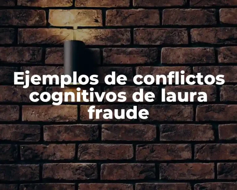 Ejemplos de conflictos cognitivos de laura fraude
