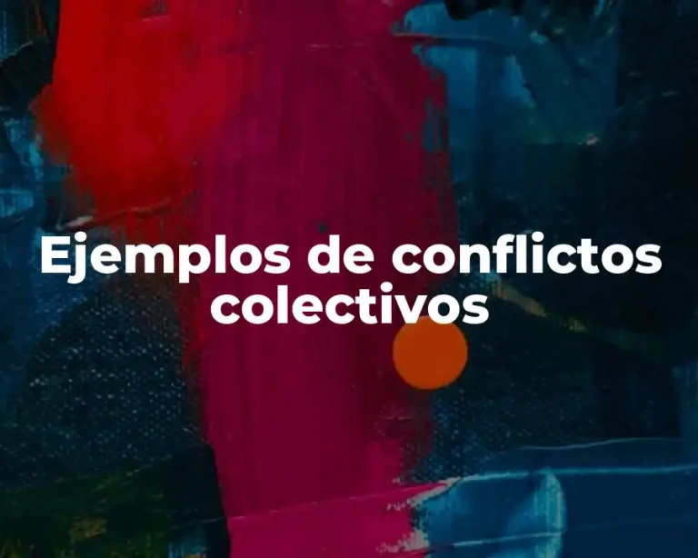 Ejemplos de conflictos colectivos