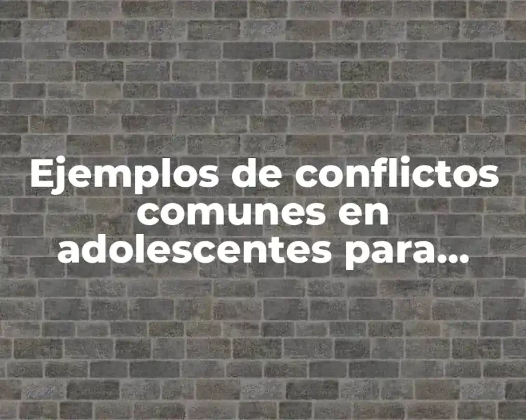 Ejemplos de conflictos comunes en adolescentes para resolver