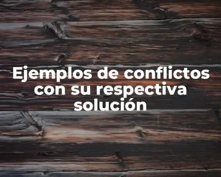 Ejemplos de conflictos con su respectiva solución