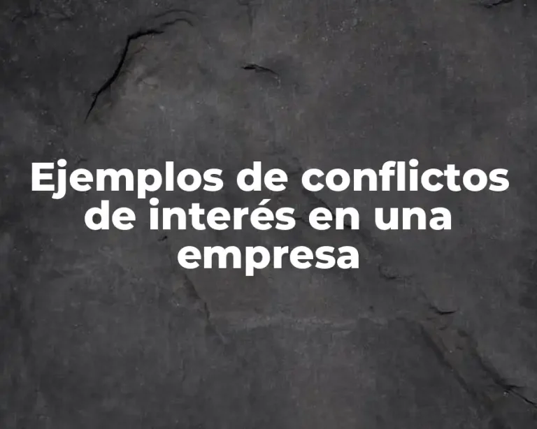 Ejemplos de conflictos de interés en una empresa