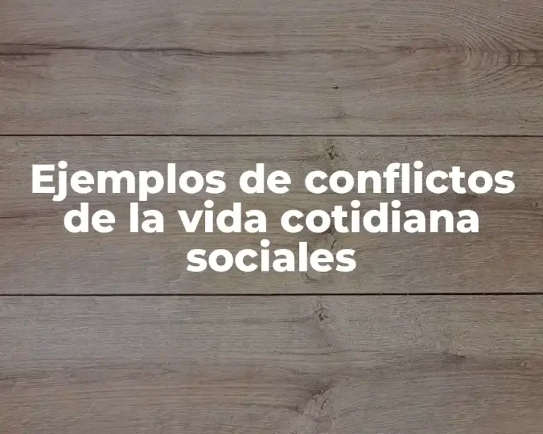 Ejemplos de conflictos de la vida cotidiana sociales