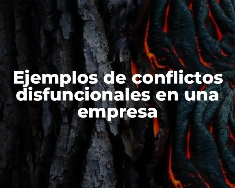 Ejemplos de conflictos disfuncionales en una empresa