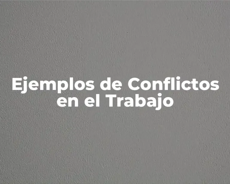 Ejemplos de Conflictos en el Trabajo