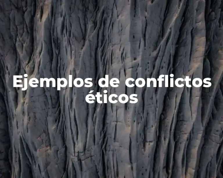 Ejemplos de conflictos éticos