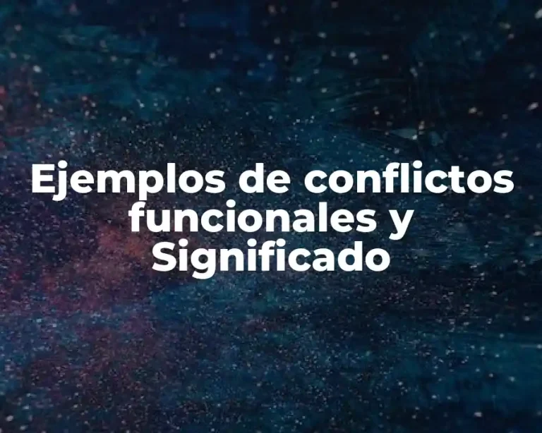 Ejemplos de conflictos funcionales y Significado