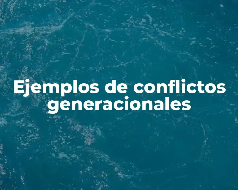Ejemplos de conflictos generacionales