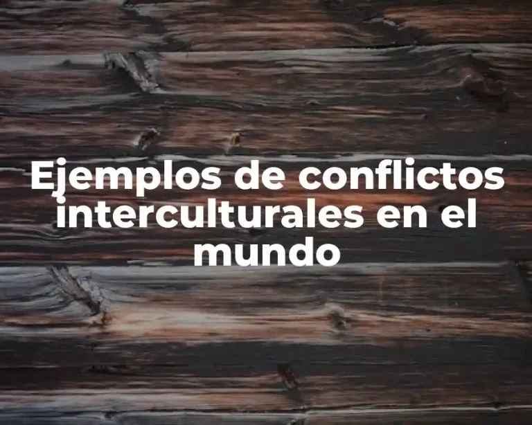 Ejemplos de conflictos interculturales en el mundo