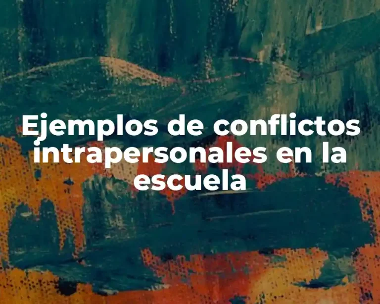 Ejemplos de conflictos intrapersonales en la escuela