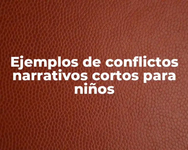 Ejemplos de conflictos narrativos cortos para niños