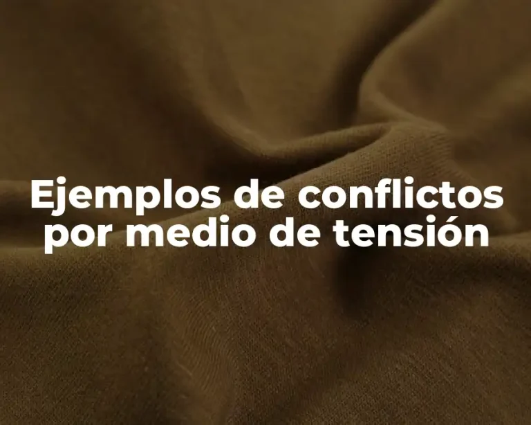 Ejemplos de conflictos por medio de tensión