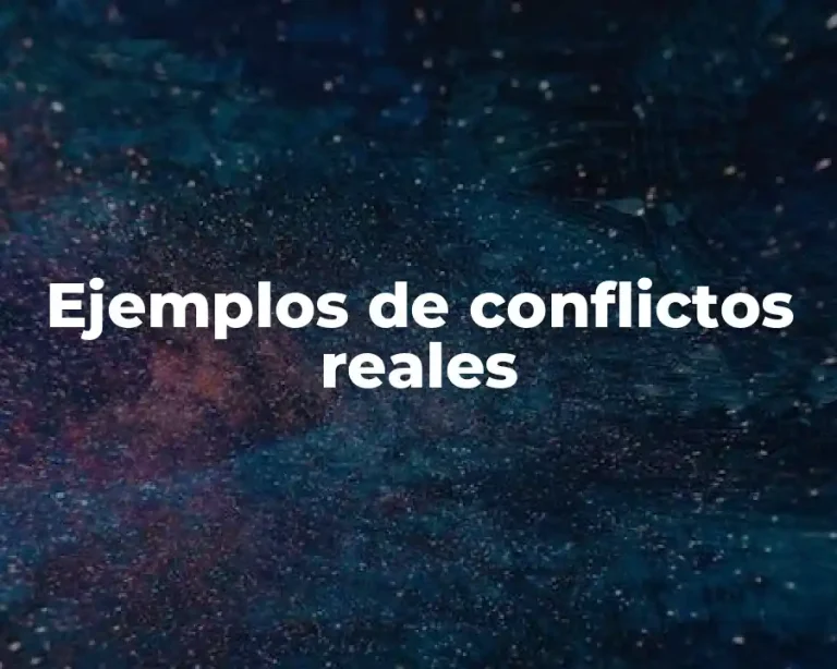 Ejemplos de conflictos reales