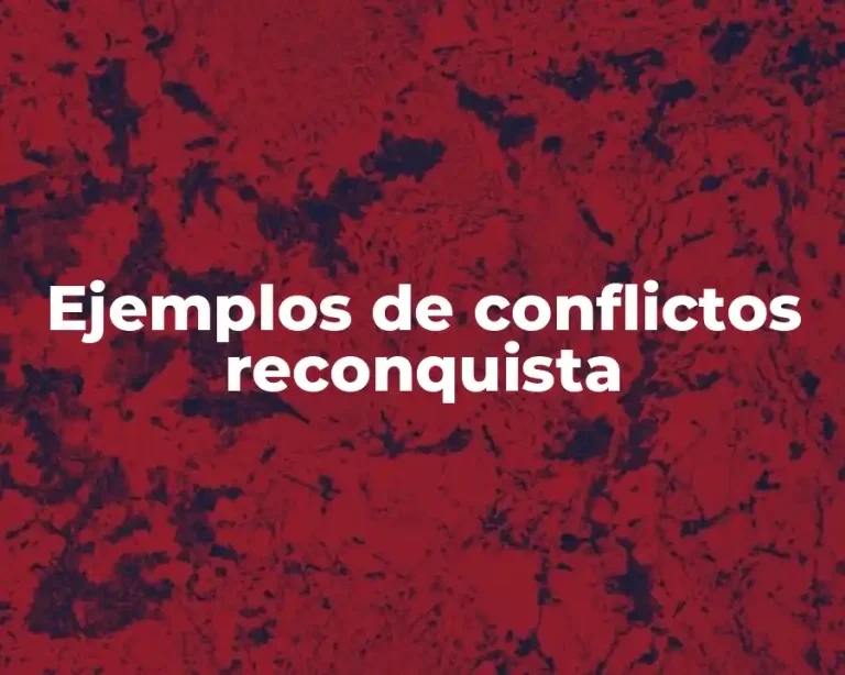Ejemplos de conflictos reconquista