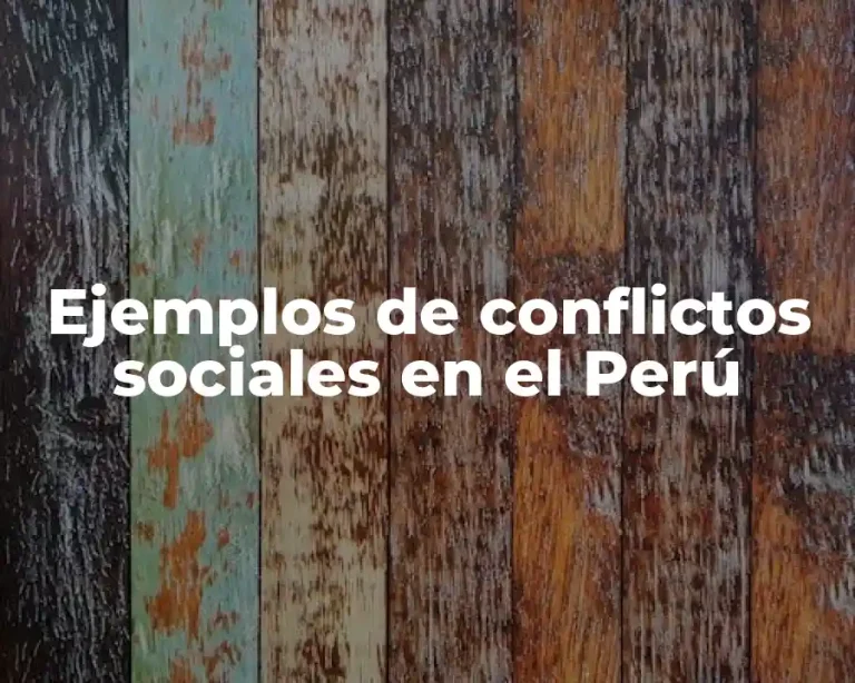 Ejemplos de conflictos sociales en el Perú