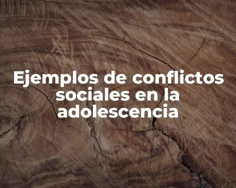 Ejemplos de conflictos sociales en la adolescencia