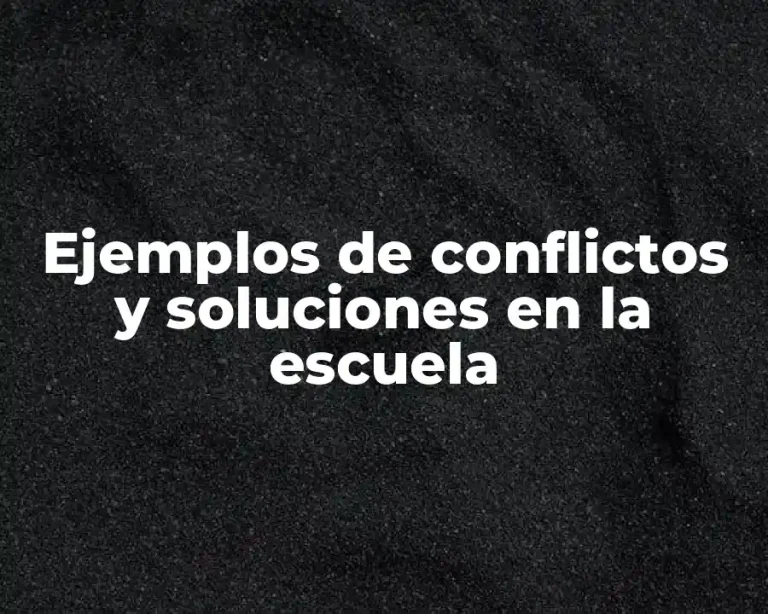 Ejemplos de conflictos y soluciones en la escuela