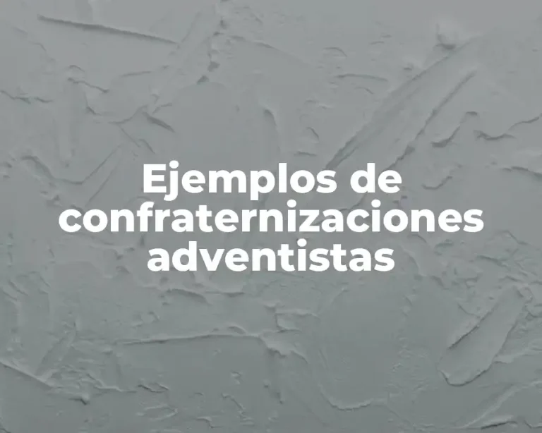 Ejemplos de confraternizaciones adventistas