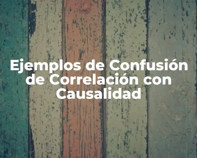 Ejemplos de Confusión de Correlación con Causalidad