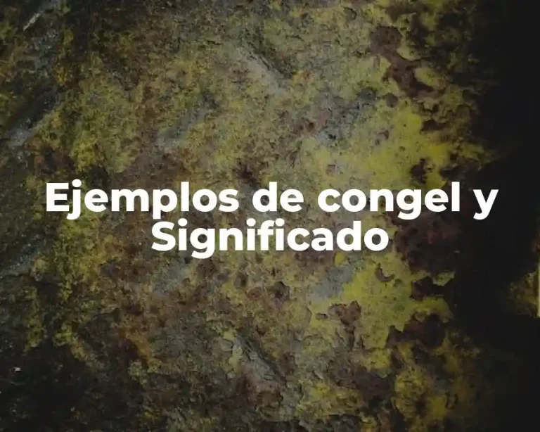 Ejemplos de congel y Significado