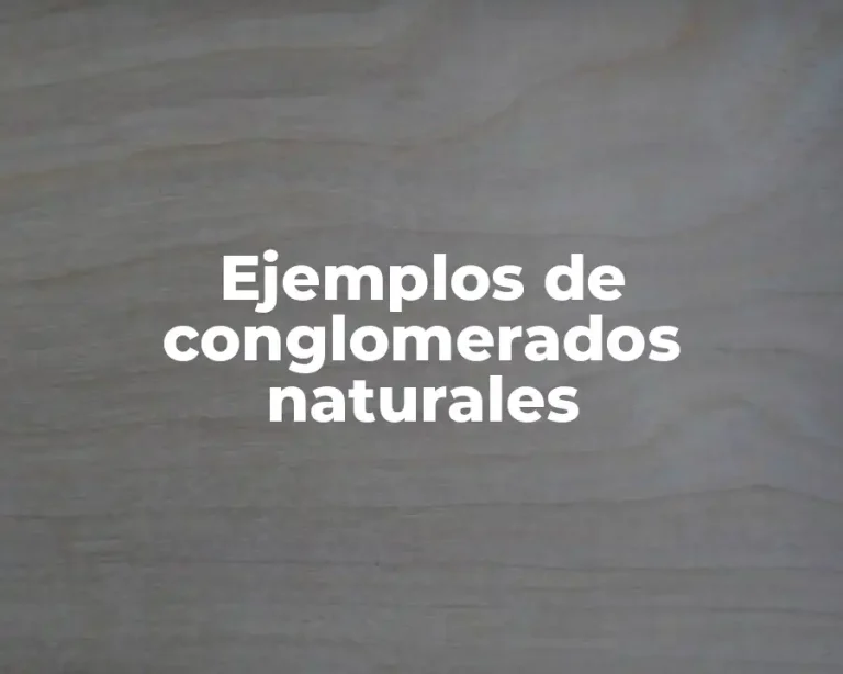 Ejemplos de conglomerados naturales