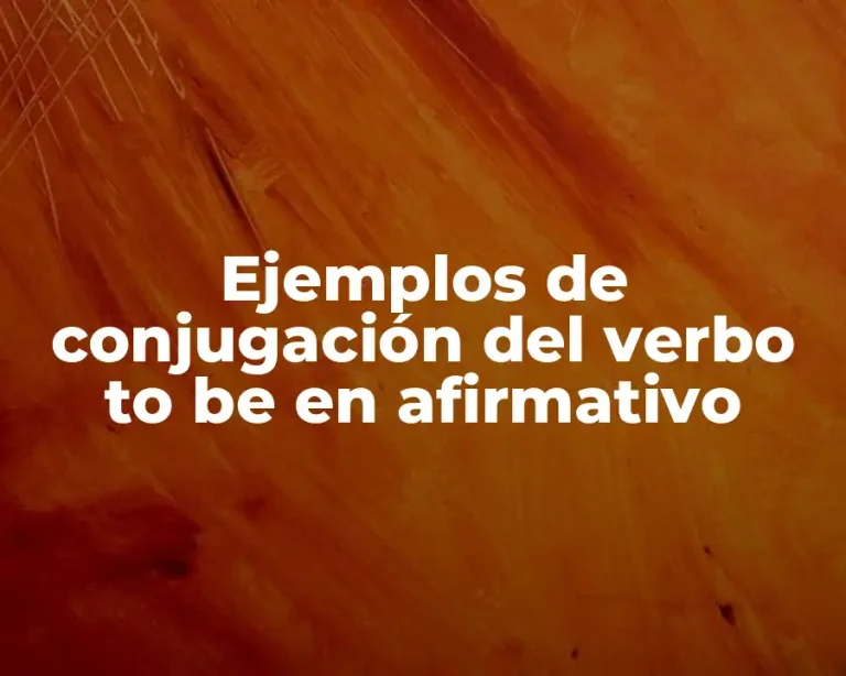 Ejemplos de conjugación del verbo to be en afirmativo