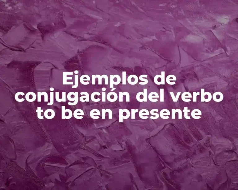 Ejemplos de conjugación del verbo to be en presente