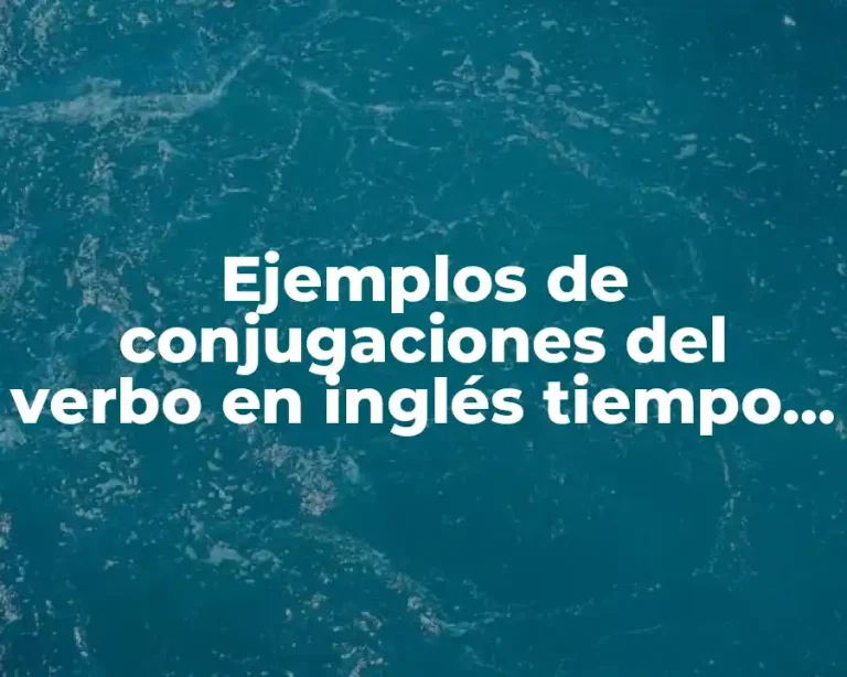 Ejemplos de conjugaciones del verbo en inglés tiempo pasado