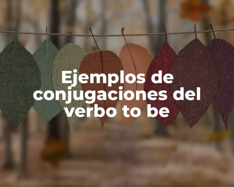 Ejemplos de conjugaciones del verbo to be