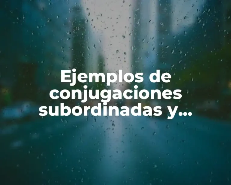 Ejemplos de conjugaciones subordinadas y Significado