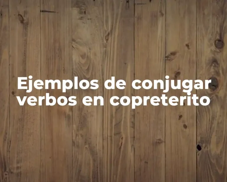 Ejemplos de conjugar verbos en copreterito