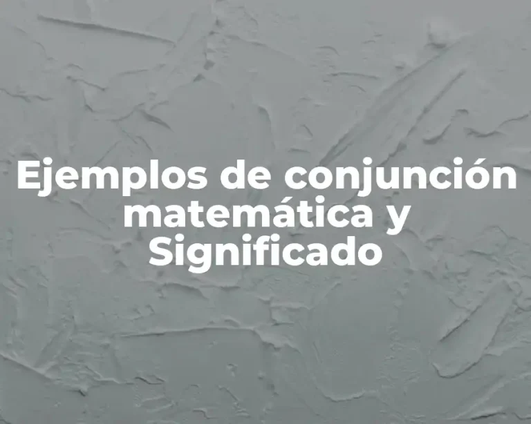 Ejemplos de conjunción matemática y Significado