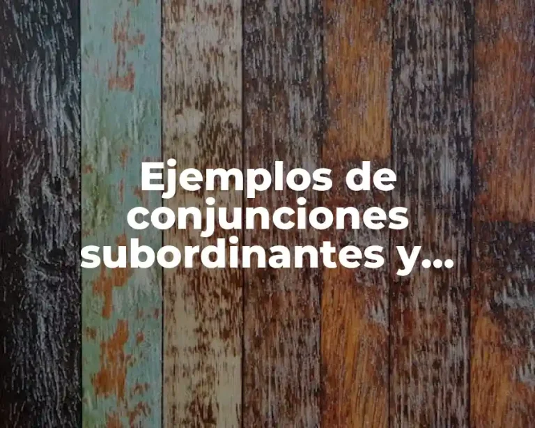 Ejemplos de conjunciones subordinantes y Significado