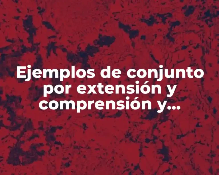 Ejemplos de conjunto por extensión y comprensión y Significado