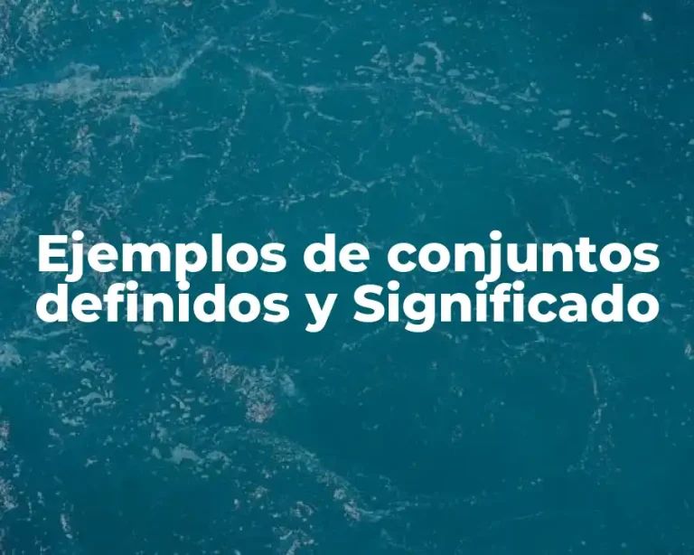 Ejemplos de conjuntos definidos y Significado