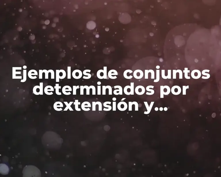 Ejemplos de conjuntos determinados por extensión y comprensión
