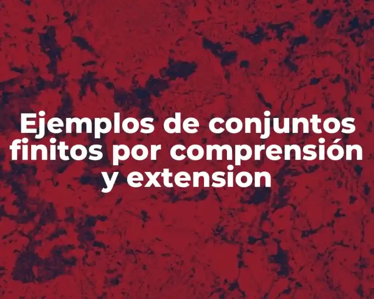 Ejemplos de conjuntos finitos por comprensión y extension