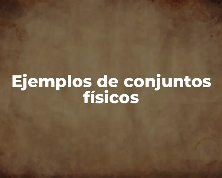 Ejemplos de conjuntos físicos