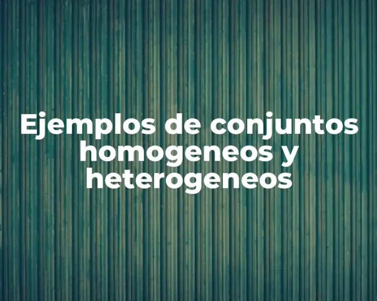 Ejemplos de conjuntos homogeneos y heterogeneos