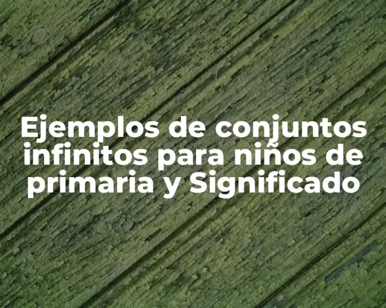 Ejemplos de conjuntos infinitos para niños de primaria y Significado