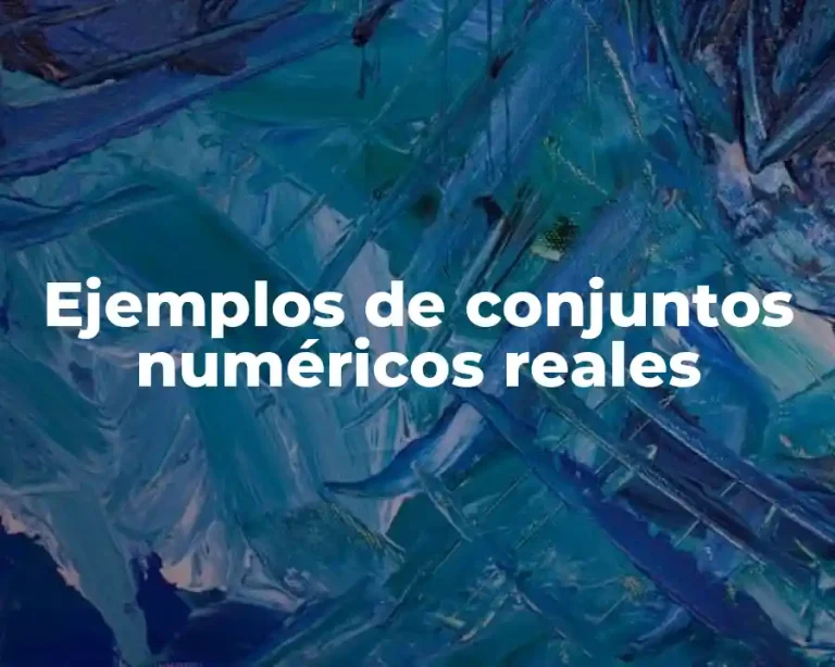 Ejemplos de conjuntos numéricos reales